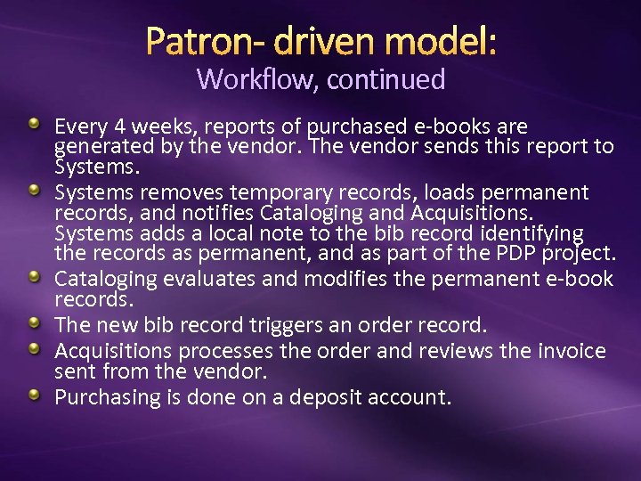 Patron- driven model: Workflow, continued Every 4 weeks, reports of purchased e-books are generated