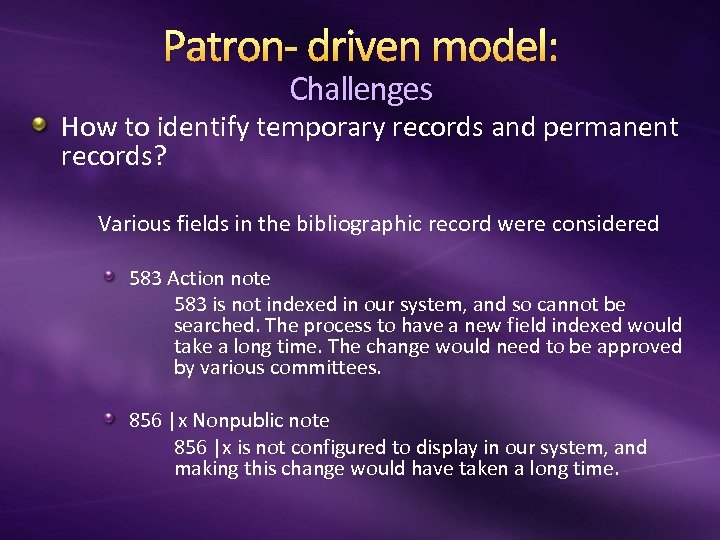 Patron- driven model: Challenges How to identify temporary records and permanent records? Various fields