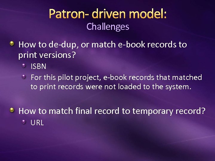 Patron- driven model: Challenges How to de-dup, or match e-book records to print versions?