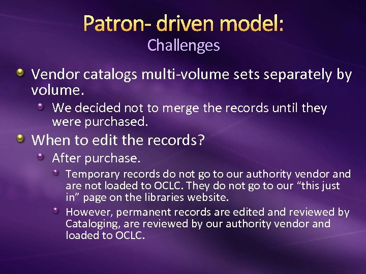 Patron- driven model: Challenges Vendor catalogs multi-volume sets separately by volume. We decided not