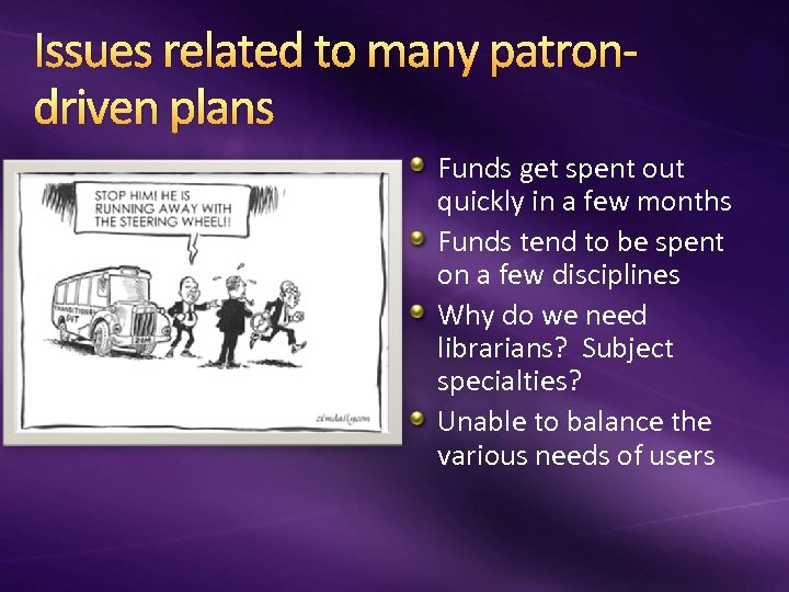 Issues related to many patrondriven plans Funds get spent out quickly in a few