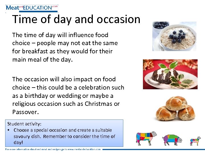 Time of day and occasion The time of day will influence food choice –