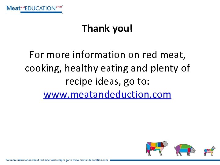 Thank you! For more information on red meat, cooking, healthy eating and plenty of