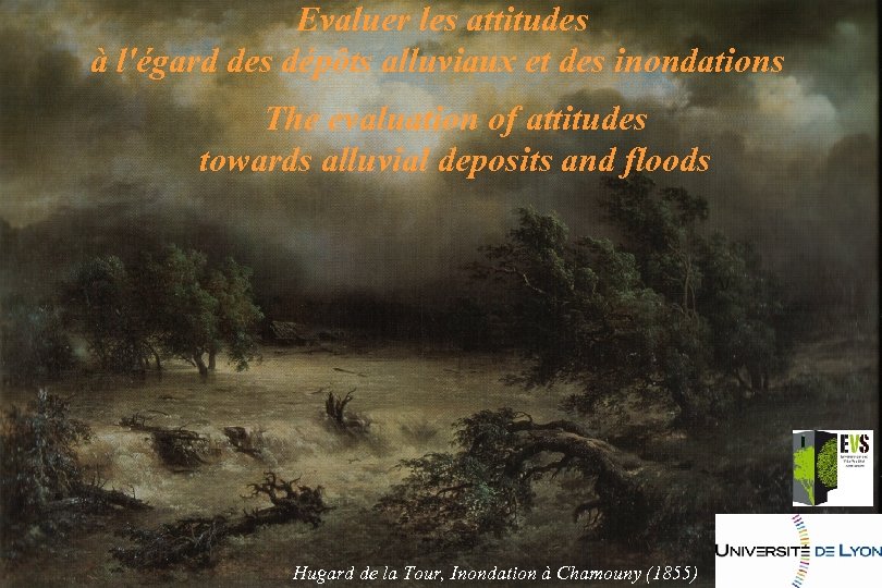 Evaluer les attitudes à l'égard des dépôts alluviaux et des inondations The evaluation of