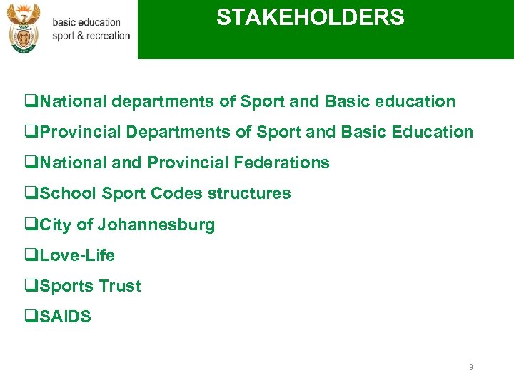 STAKEHOLDERS q. National departments of Sport and Basic education q. Provincial Departments of Sport