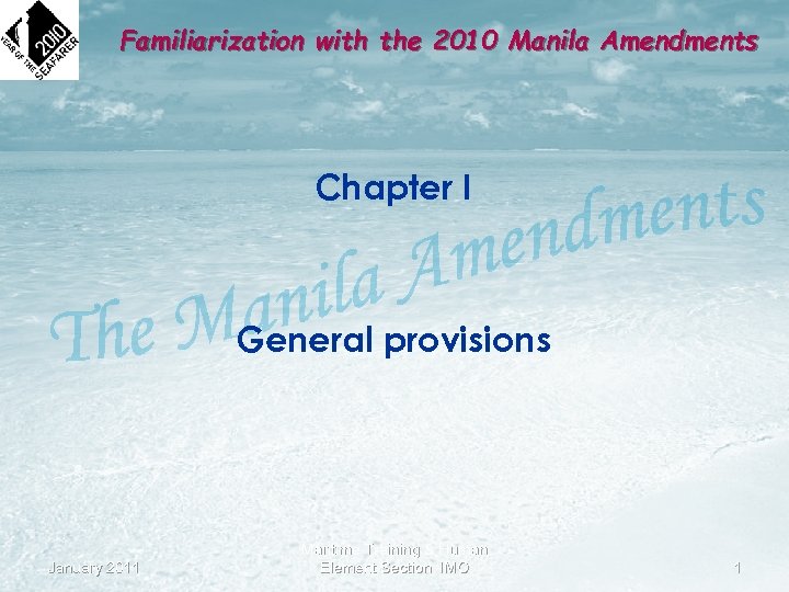 Familiarization with the 2010 Manila Amendments Chapter I General provisions January 2011 Maritime Training