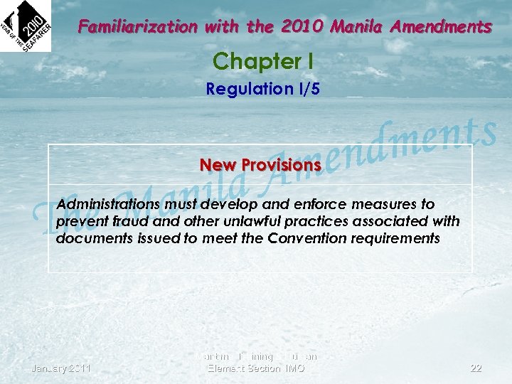 Familiarization with the 2010 Manila Amendments Chapter I Regulation I/5 New Provisions Administrations must