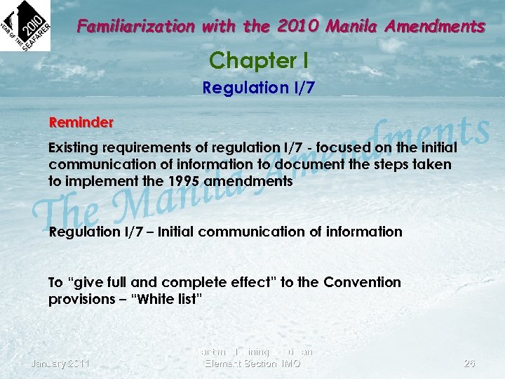 Familiarization with the 2010 Manila Amendments Chapter I Regulation I/7 Reminder Existing requirements of