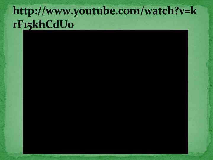 http: //www. youtube. com/watch? v=k r. F 15 kh. Cd. U 0 