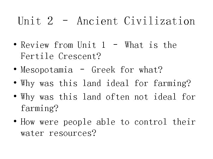 Unit 2 – Ancient Civilization • Review from Unit 1 – What is the