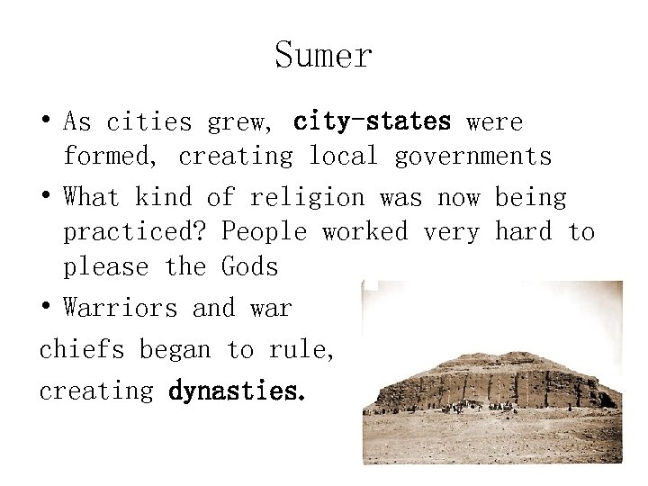 Sumer • As cities grew, city-states were formed, creating local governments • What kind