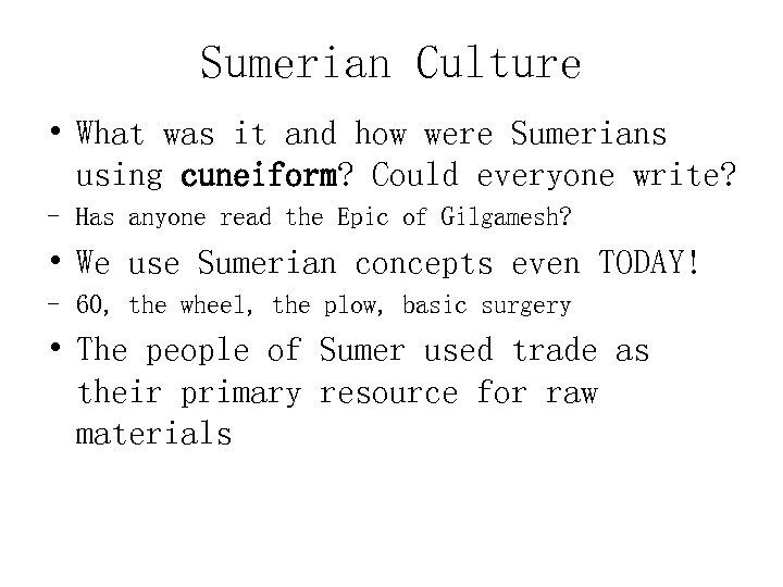 Sumerian Culture • What was it and how were Sumerians using cuneiform? Could everyone