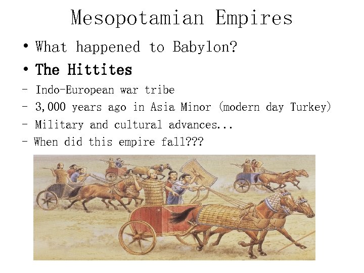 Mesopotamian Empires • What happened to Babylon? • The Hittites - Indo-European war tribe