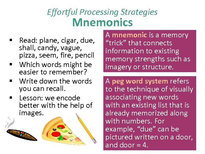 Effortful Processing Strategies Mnemonics § Read: plane, cigar, due, shall, candy, vague, pizza, seem,