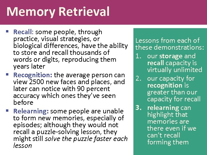 Memory Retrieval § Recall: some people, through practice, visual strategies, or biological differences, have