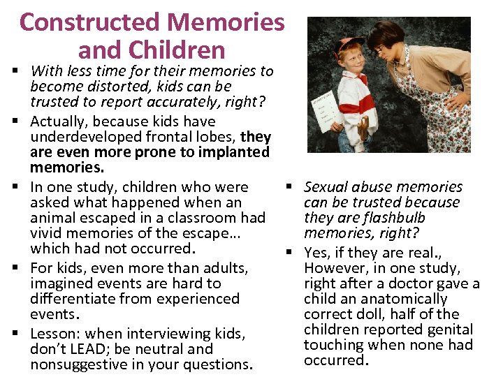 Constructed Memories and Children § With less time for their memories to become distorted,