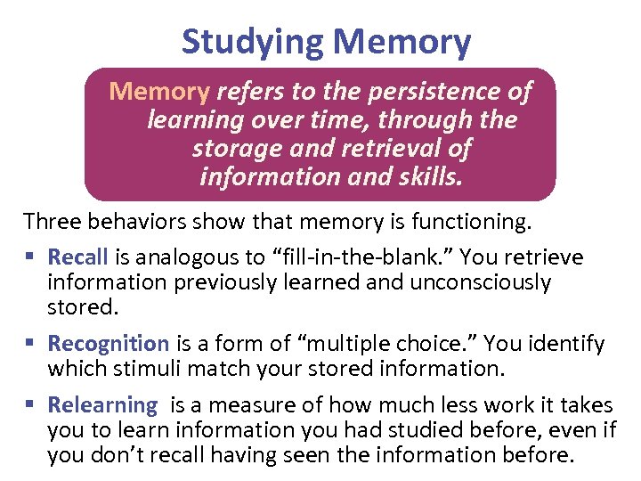 Studying Memory refers to the persistence of learning over time, through the storage and