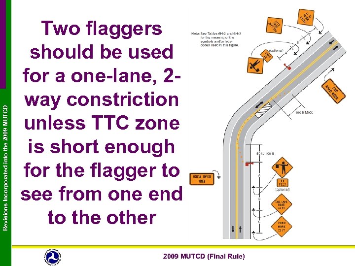 Revisions Incorporated into the 2009 MUTCD Two flaggers should be used for a one-lane,