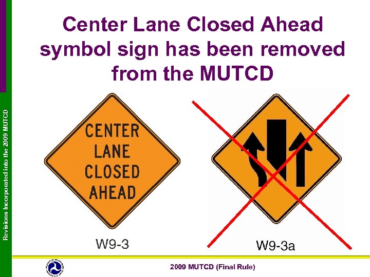 Revisions Incorporated into the 2009 MUTCD Center Lane Closed Ahead symbol sign has been