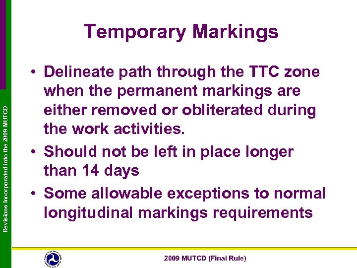 Revisions Incorporated into the 2009 MUTCD Temporary Markings • Delineate path through the TTC