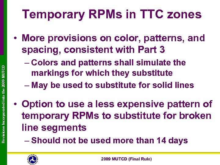 Temporary RPMs in TTC zones Revisions Incorporated into the 2009 MUTCD • More provisions
