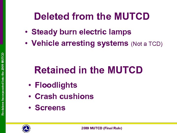 Deleted from the MUTCD Revisions Incorporated into the 2009 MUTCD • Steady burn electric
