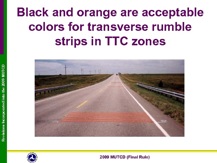 Revisions Incorporated into the 2009 MUTCD Black and orange are acceptable colors for transverse