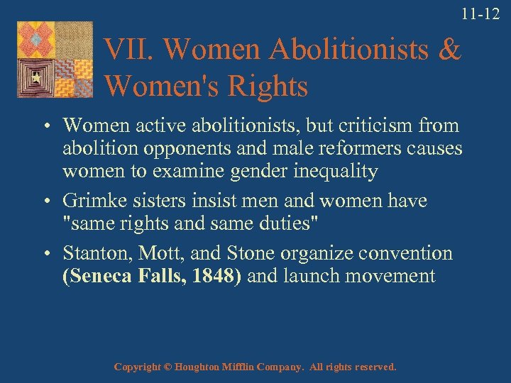 11 -12 VII. Women Abolitionists & Women's Rights • Women active abolitionists, but criticism