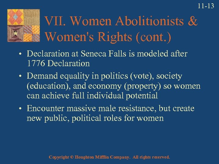 11 -13 VII. Women Abolitionists & Women's Rights (cont. ) • Declaration at Seneca