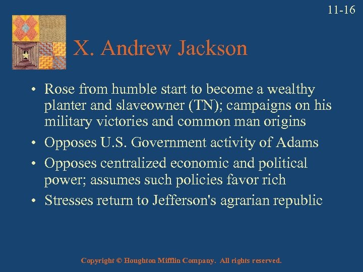 11 -16 X. Andrew Jackson • Rose from humble start to become a wealthy