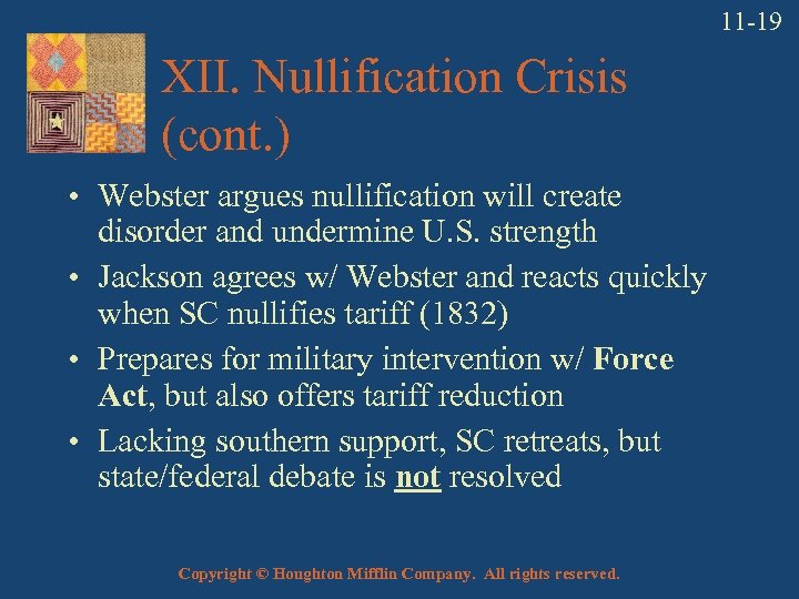 11 -19 XII. Nullification Crisis (cont. ) • Webster argues nullification will create disorder