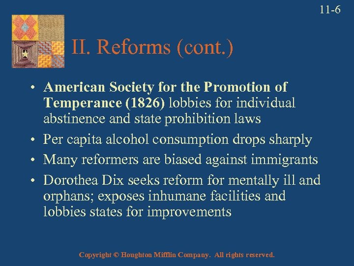 11 -6 II. Reforms (cont. ) • American Society for the Promotion of Temperance