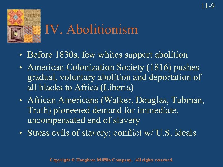 11 -9 IV. Abolitionism • Before 1830 s, few whites support abolition • American
