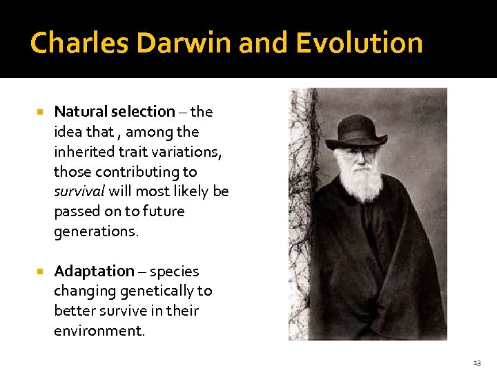 Charles Darwin and Evolution Natural selection – the idea that , among the inherited