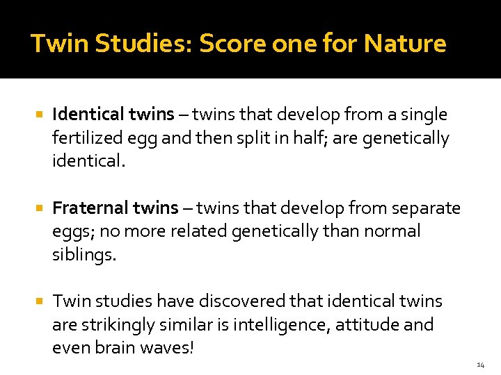 Twin Studies: Score one for Nature Identical twins – twins that develop from a