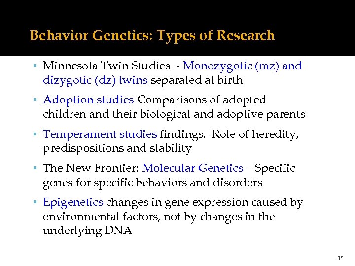 Behavior Genetics: Types of Research Minnesota Twin Studies - Monozygotic (mz) and dizygotic (dz)