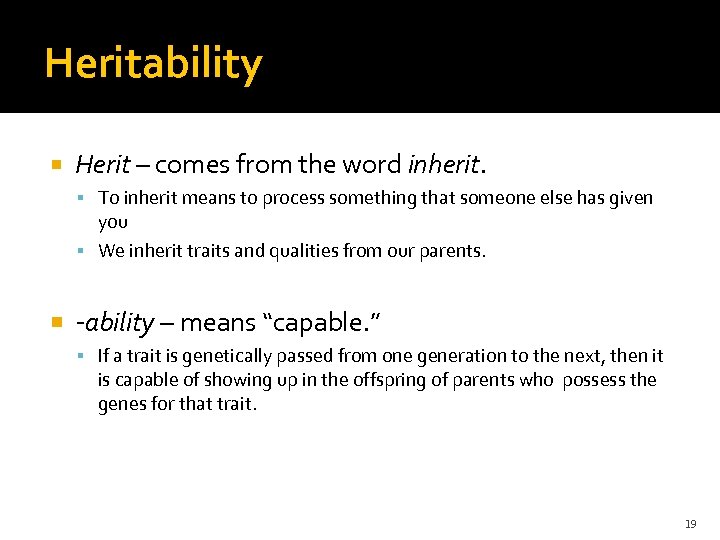 Heritability Herit – comes from the word inherit. To inherit means to process something