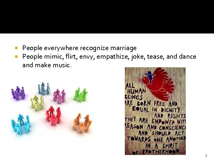  People everywhere recognize marriage People mimic, flirt, envy, empathize, joke, tease, and dance