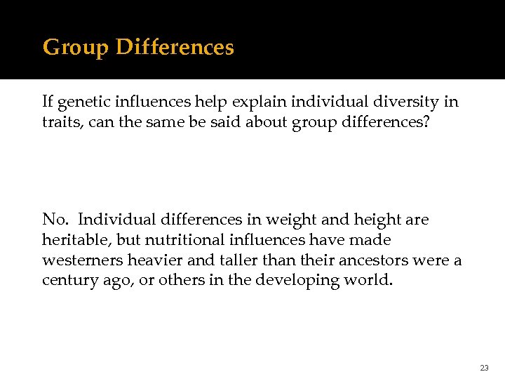 Group Differences If genetic influences help explain individual diversity in traits, can the same