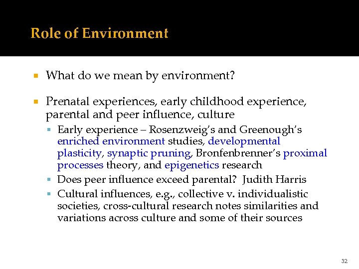 Role of Environment What do we mean by environment? Prenatal experiences, early childhood experience,