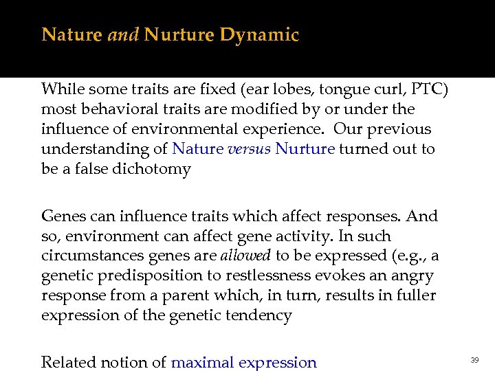 Nature and Nurture Dynamic While some traits are fixed (ear lobes, tongue curl, PTC)