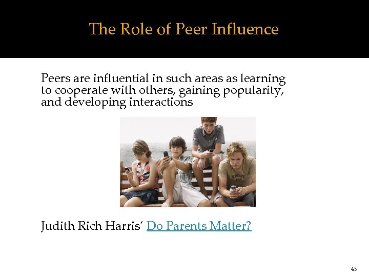 The Role of Peer Influence Peers are influential in such areas as learning to