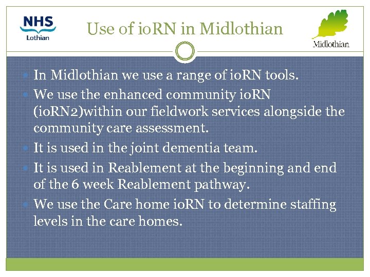 Use of io. RN in Midlothian In Midlothian we use a range of io.