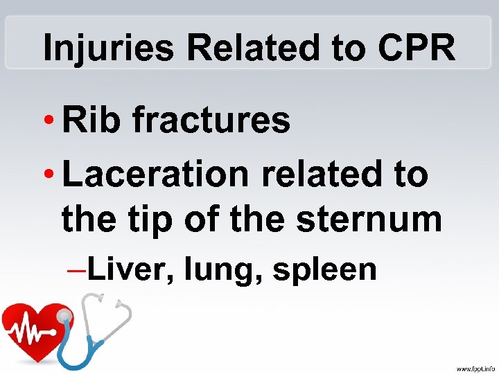 Injuries Related to CPR • Rib fractures • Laceration related to the tip of
