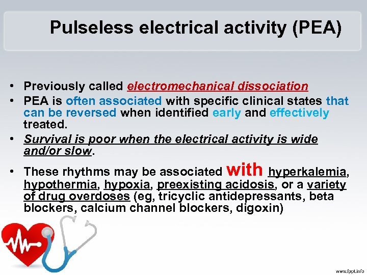 Pulseless electrical activity (PEA) • Previously called electromechanical dissociation • PEA is often associated