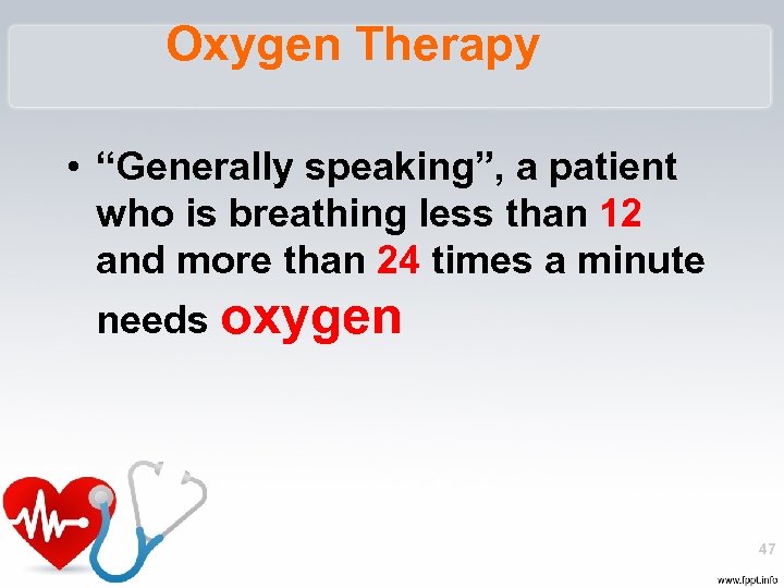 Oxygen Therapy • “Generally speaking”, a patient who is breathing less than 12 and
