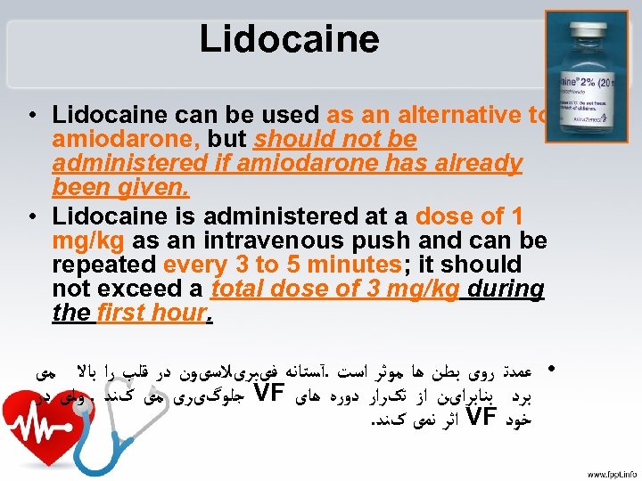 Lidocaine • Lidocaine can be used as an alternative to amiodarone, but should not