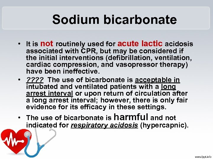 Sodium bicarbonate • It is not routinely used for acute lactic acidosis associated with