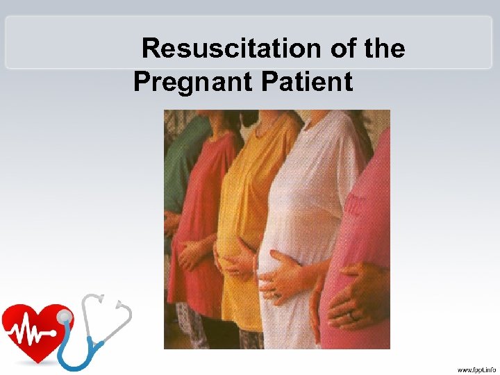  Resuscitation of the Pregnant Patient 