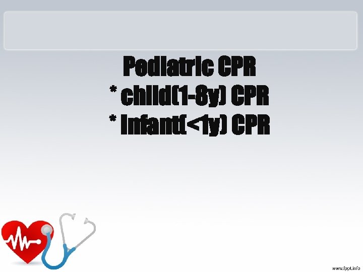 Pediatric CPR * child(1 -8 y) CPR * Infant(<1 y) CPR 